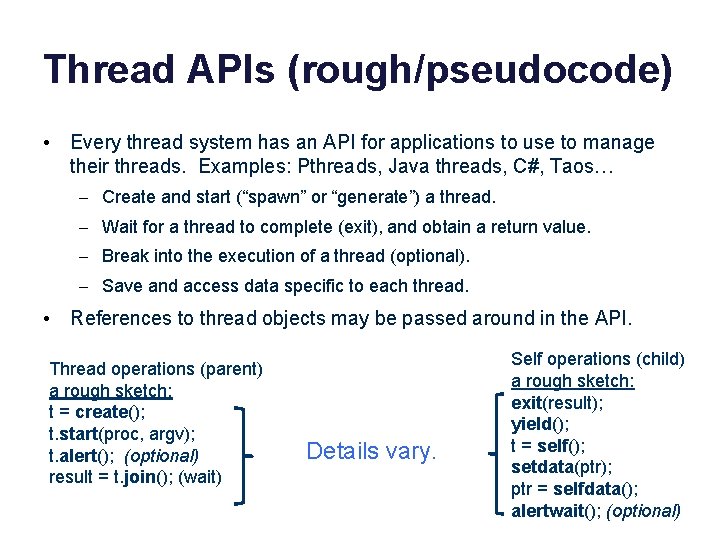 Thread APIs (rough/pseudocode) • Every thread system has an API for applications to use