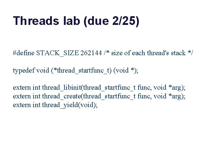 Threads lab (due 2/25) #define STACK_SIZE 262144 /* size of each thread's stack */