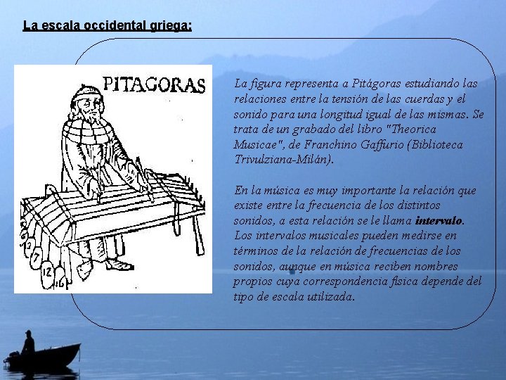 La escala occidental griega: La figura representa a Pitágoras estudiando las relaciones entre la La escala occidental griega: La figura representa a Pitágoras estudiando las relaciones entre la