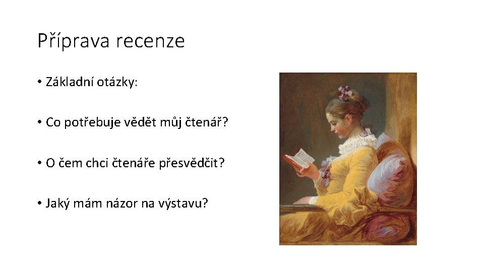 Příprava recenze • Základní otázky: • Co potřebuje vědět můj čtenář? • O čem