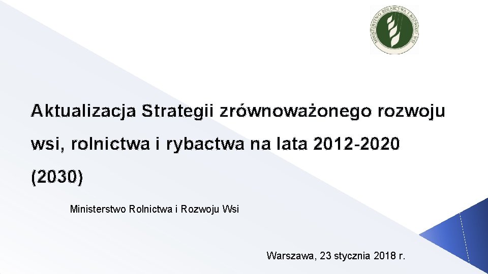 Aktualizacja Strategii zrównoważonego rozwoju wsi, rolnictwa i rybactwa na lata 2012 -2020 (2030) Ministerstwo