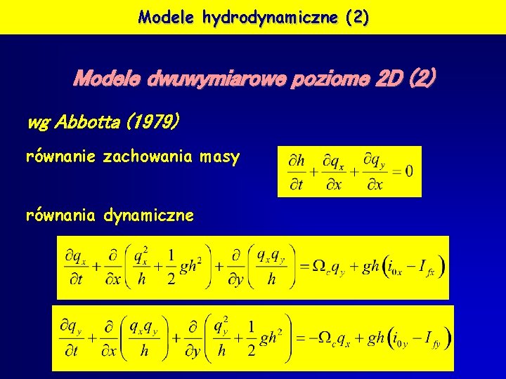 Modele hydrodynamiczne (2) Modele dwuwymiarowe poziome 2 D (2) wg Abbotta (1979) równanie zachowania