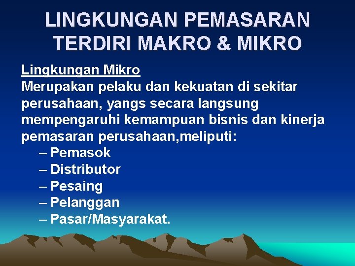 LINGKUNGAN PEMASARAN TERDIRI MAKRO & MIKRO Lingkungan Mikro Merupakan pelaku dan kekuatan di sekitar