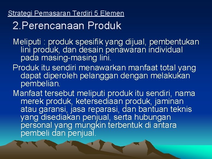 Strategi Pemasaran Terdiri 5 Elemen 2. Perencanaan Produk Meliputi : produk spesifik yang dijual,