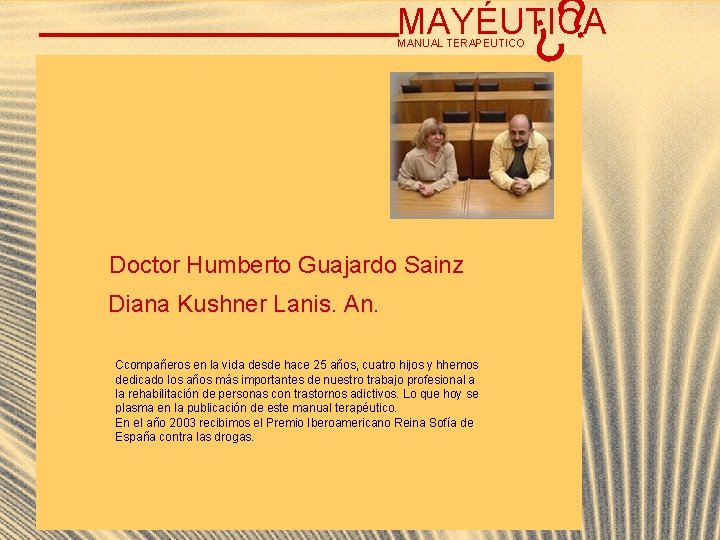 ? ¿ MAYÉUTICA MANUAL TERAPEUTICO Doctor Humberto Guajardo Sainz Diana Kushner Lanis. An. Ccompañeros