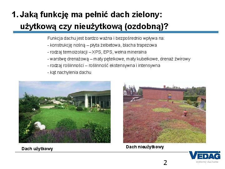 1. Jaką funkcję ma pełnić dach zielony: użytkową czy nieużytkową (ozdobną)? Funkcja dachu jest