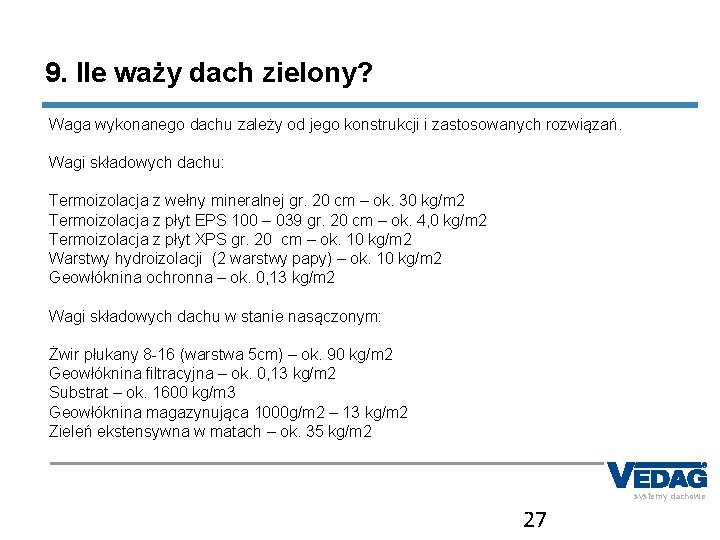 9. Ile waży dach zielony? Waga wykonanego dachu zależy od jego konstrukcji i zastosowanych