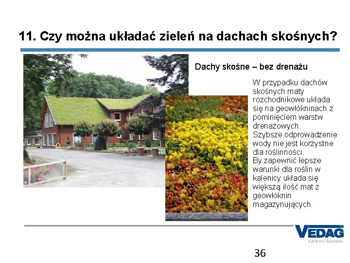 11. Czy można układać zieleń na dachach skośnych? Dachy skośne – bez drenażu W