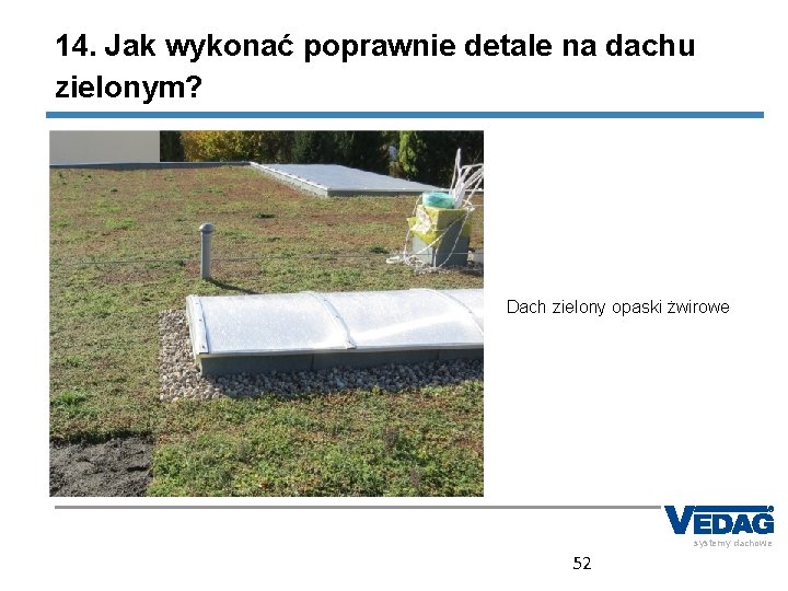 14. Jak wykonać poprawnie detale na dachu zielonym? Dach zielony opaski żwirowe systemy dachowe