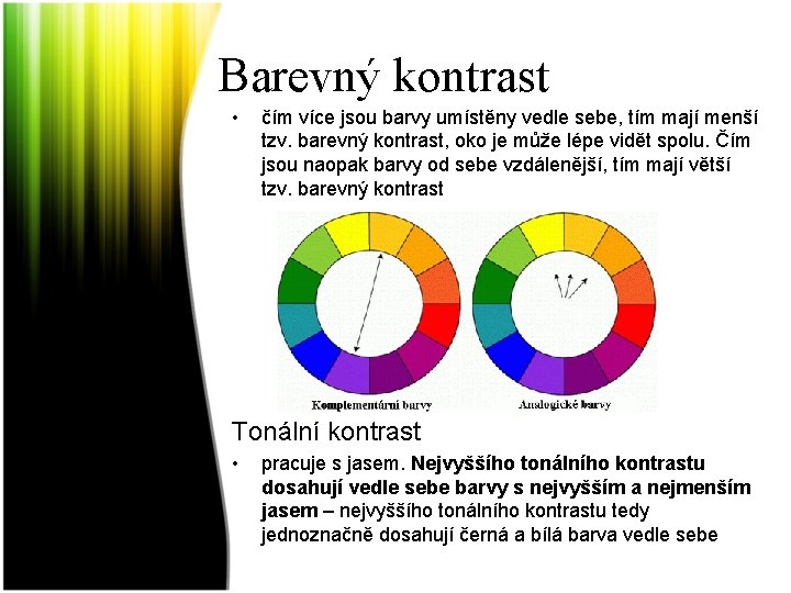 Barevný kontrast • čím více jsou barvy umístěny vedle sebe, tím mají menší tzv.