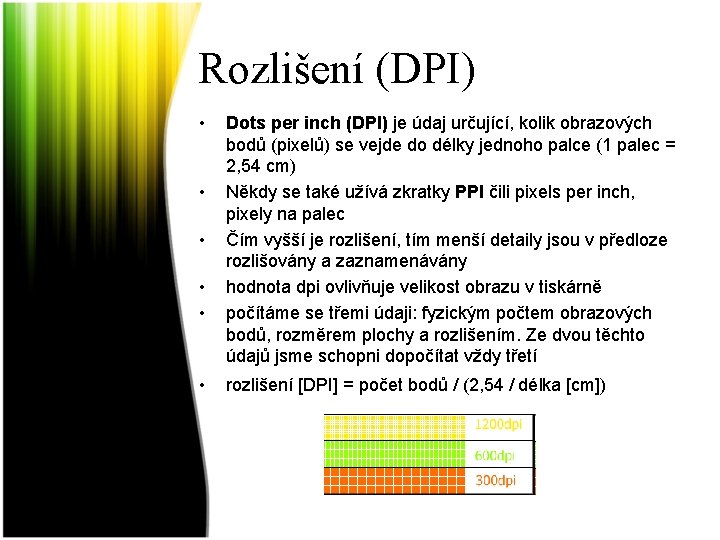 Rozlišení (DPI) • • • Dots per inch (DPI) je údaj určující, kolik obrazových