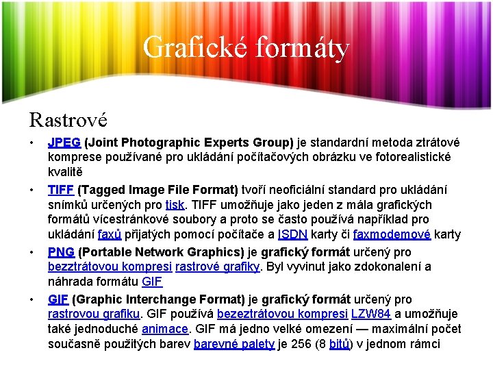Grafické formáty Rastrové • • JPEG (Joint Photographic Experts Group) je standardní metoda ztrátové