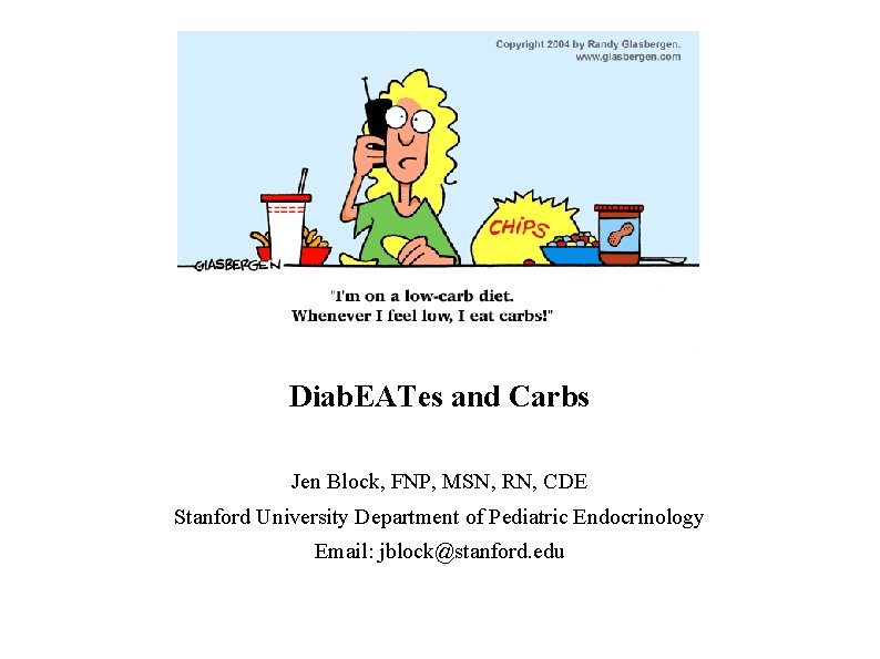Diab. EATes and Carbs Jen Block, FNP, MSN, RN, CDE Stanford University Department of