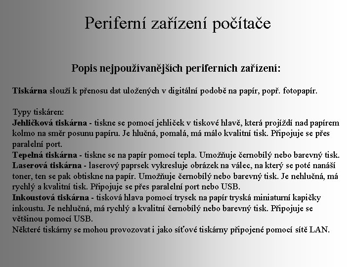 Periferní zařízení počítače Popis nejpoužívanějších periferních zařízení: Tiskárna slouží k přenosu dat uložených v