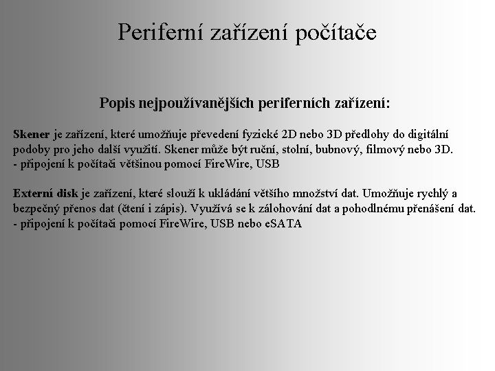 Periferní zařízení počítače Popis nejpoužívanějších periferních zařízení: Skener je zařízení, které umožňuje převedení fyzické