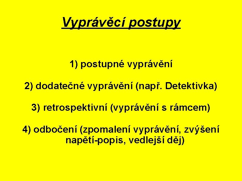 Vyprávěcí postupy 1) postupné vyprávění 2) dodatečné vyprávění (např. Detektivka) 3) retrospektivní (vyprávění s