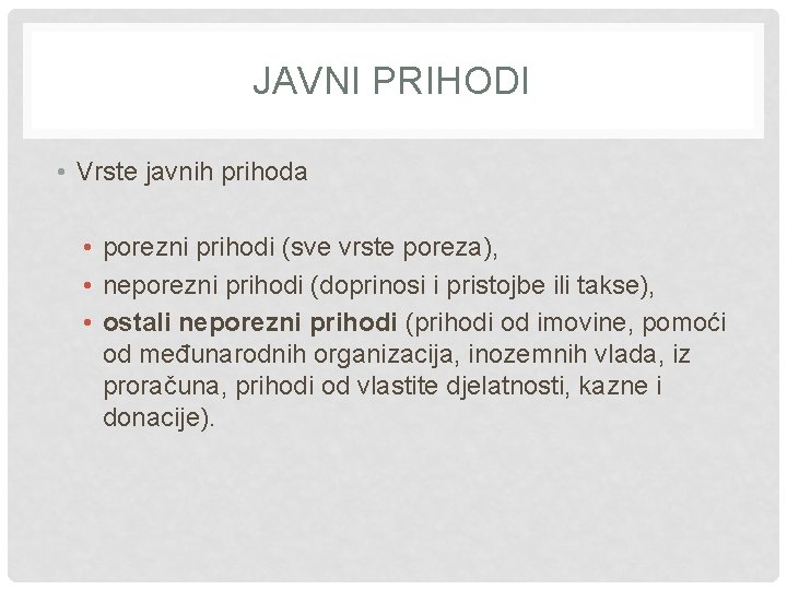 JAVNI PRIHODI • Vrste javnih prihoda • porezni prihodi (sve vrste poreza), • neporezni