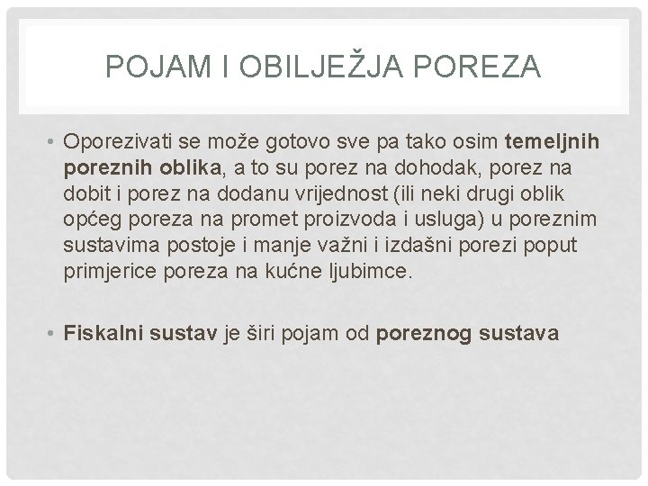 POJAM I OBILJEŽJA POREZA • Oporezivati se može gotovo sve pa tako osim temeljnih