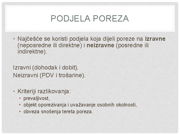 PODJELA POREZA • Najčešće se koristi podjela koja dijeli poreze na izravne (neposredne ili