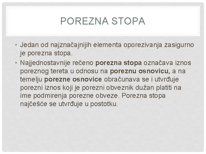 POREZNA STOPA • Jedan od najznačajnijih elementa oporezivanja zasigurno je porezna stopa. • Najjednostavnije