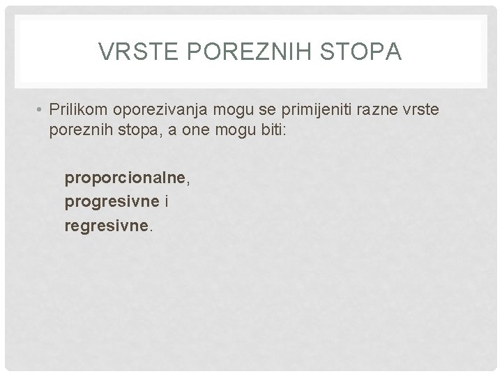 VRSTE POREZNIH STOPA • Prilikom oporezivanja mogu se primijeniti razne vrste poreznih stopa, a