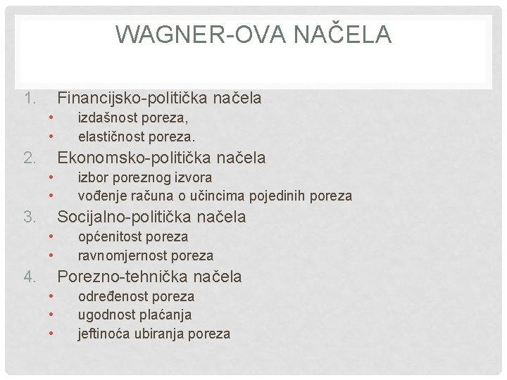 WAGNER-OVA NAČELA 1. Financijsko-politička načela • • 2. izdašnost poreza, elastičnost poreza. Ekonomsko-politička načela