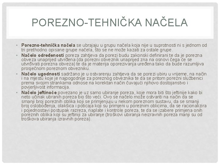 POREZNO-TEHNIČKA NAČELA • Porezno-tehnička načela se ubrajaju u grupu načela koja nije u suprotnosti