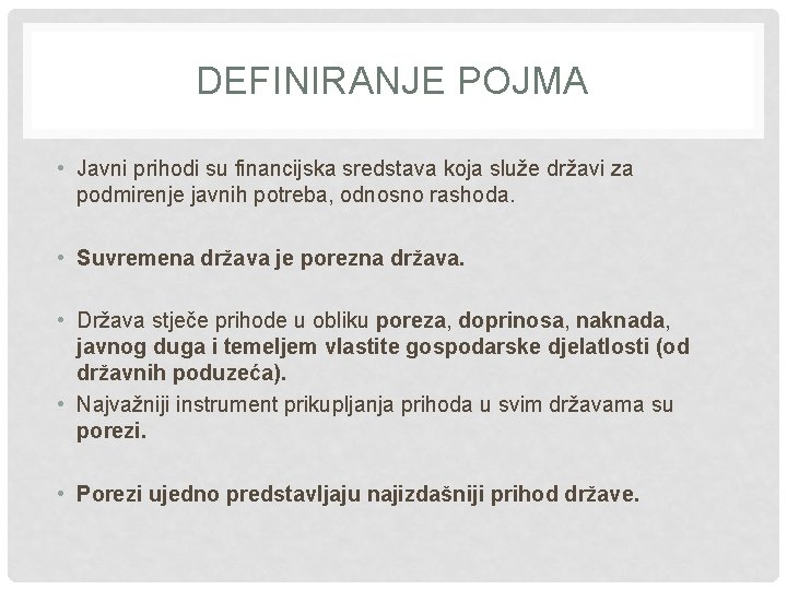 DEFINIRANJE POJMA • Javni prihodi su financijska sredstava koja služe državi za podmirenje javnih