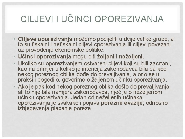 CILJEVI I UČINCI OPOREZIVANJA • Ciljeve oporezivanja možemo podijeliti u dvije velike grupe, a