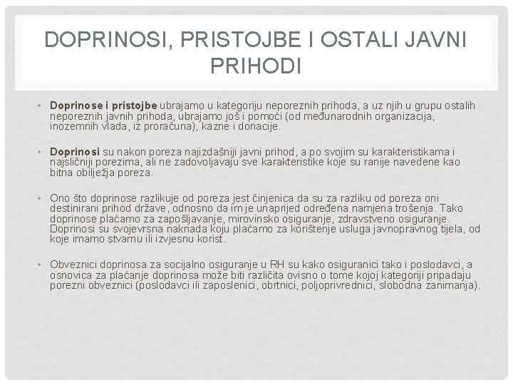 DOPRINOSI, PRISTOJBE I OSTALI JAVNI PRIHODI • Doprinose i pristojbe ubrajamo u kategoriju neporeznih