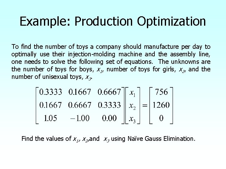 Example: Production Optimization To find the number of toys a company should manufacture per