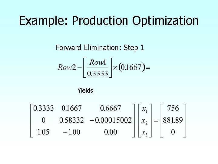 Example: Production Optimization Forward Elimination: Step 1 Yields 