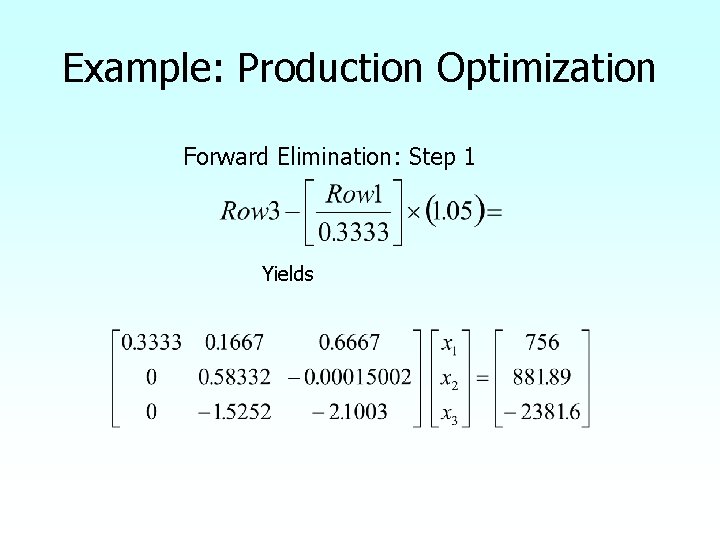 Example: Production Optimization Forward Elimination: Step 1 Yields 