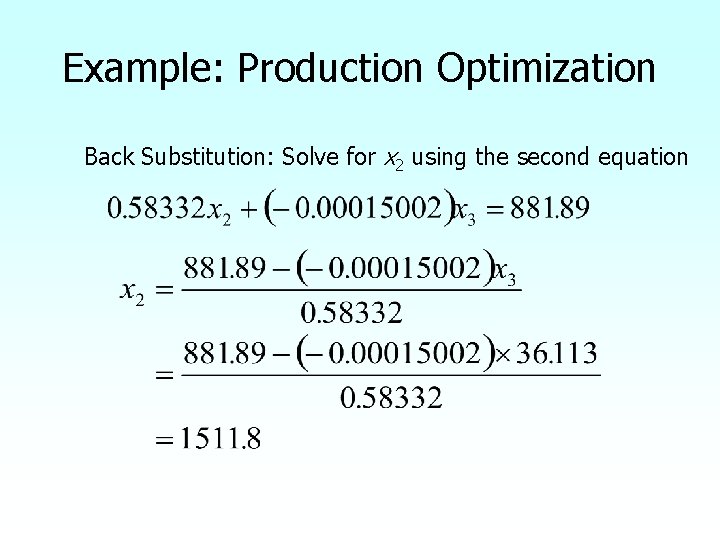 Example: Production Optimization Back Substitution: Solve for x 2 using the second equation 