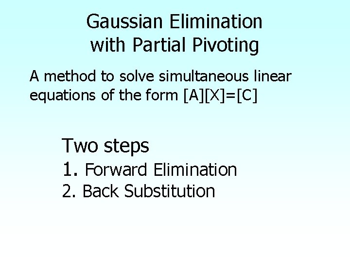 Gaussian Elimination with Partial Pivoting A method to solve simultaneous linear equations of the