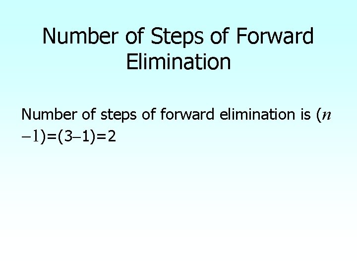 Number of Steps of Forward Elimination Number of steps of forward elimination is (n