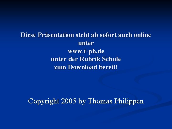 Diese Präsentation steht ab sofort auch online unter www. t-ph. de unter der Rubrik