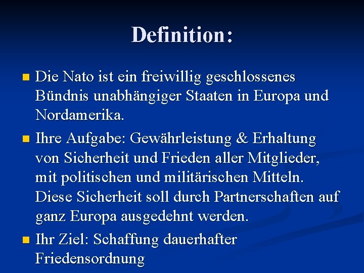 Definition: Die Nato ist ein freiwillig geschlossenes Bündnis unabhängiger Staaten in Europa und Nordamerika.
