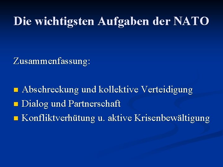 Die wichtigsten Aufgaben der NATO Zusammenfassung: Abschreckung und kollektive Verteidigung n Dialog und Partnerschaft