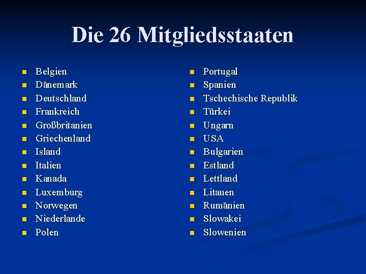 Die 26 Mitgliedsstaaten n n n Belgien Dänemark Deutschland Frankreich Großbritanien Griechenland Island Italien