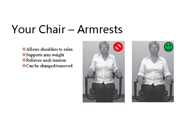 Your Chair – Armrests v. Allows shoulders to relax v. Supports arm weight v.