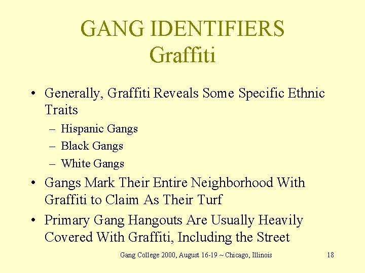 GANG IDENTIFIERS Graffiti • Generally, Graffiti Reveals Some Specific Ethnic Traits – Hispanic Gangs