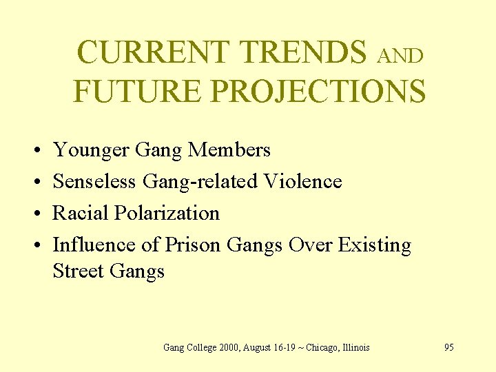 CURRENT TRENDS AND FUTURE PROJECTIONS • • Younger Gang Members Senseless Gang-related Violence Racial