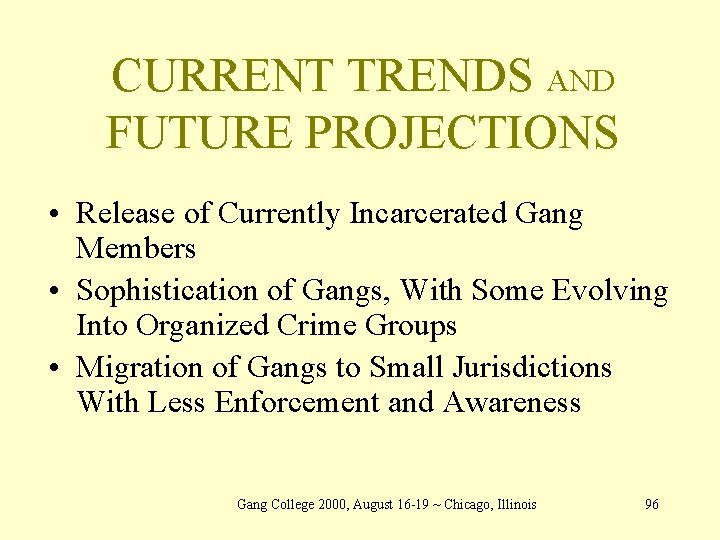 CURRENT TRENDS AND FUTURE PROJECTIONS • Release of Currently Incarcerated Gang Members • Sophistication
