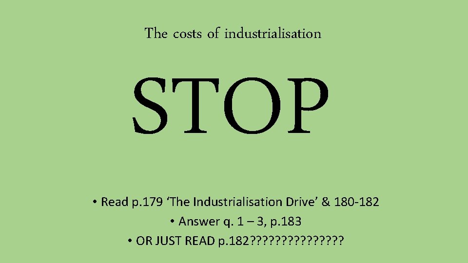 The costs of industrialisation STOP • Read p. 179 ‘The Industrialisation Drive’ & 180