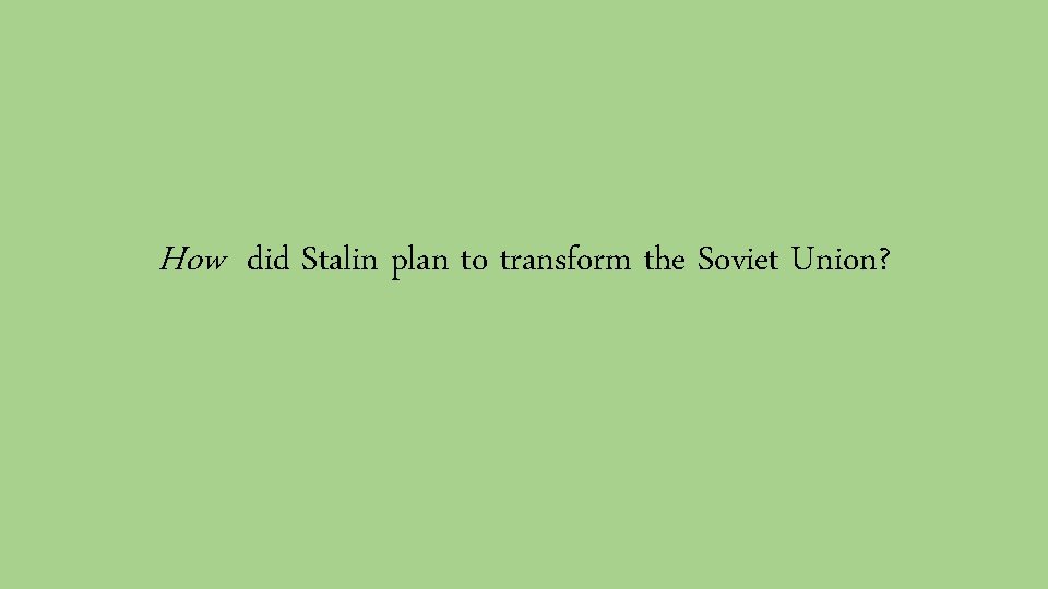 How did Stalin plan to transform the Soviet Union? 