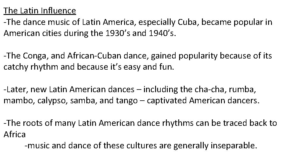 The Latin Influence -The dance music of Latin America, especially Cuba, became popular in