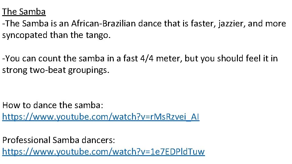 The Samba -The Samba is an African-Brazilian dance that is faster, jazzier, and more