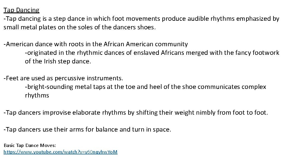 Tap Dancing -Tap dancing is a step dance in which foot movements produce audible