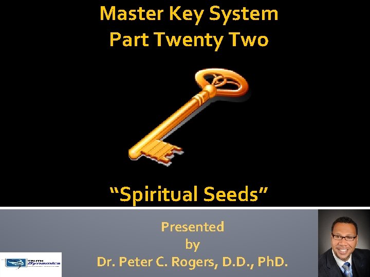 Master Key System Part Twenty Two “Spiritual Seeds” Presented by Dr. Peter C. Rogers,